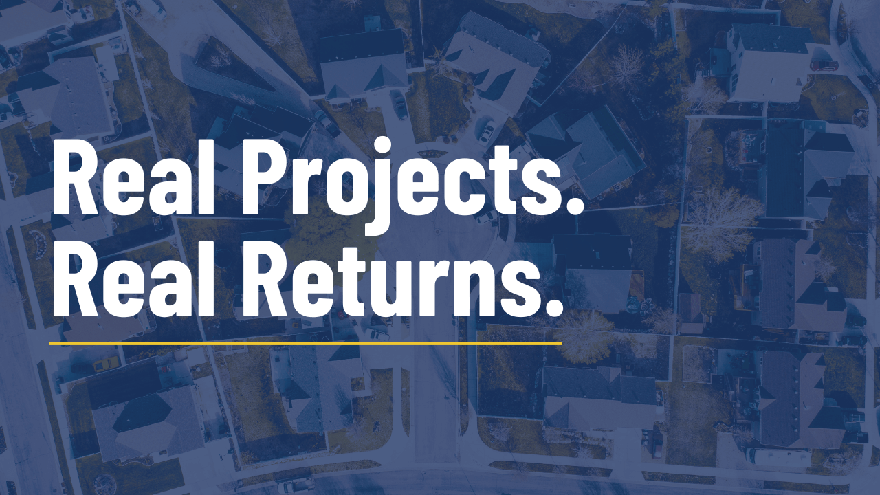 Real Returns. Real Projects. Your Opportunity.